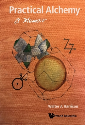 Practical Alchemy: A Memoir by Walter A Harrison