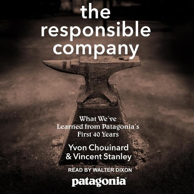 The Responsible Company Lib/E: What We've Learned from Patagonia's First 40 Years book