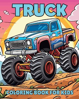 Truck Coloring Book for Kids: Simple, Funny and Engaging Illustrations for Children, Boys and Girls book