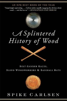 Splintered History of Wood by Spike Carlsen