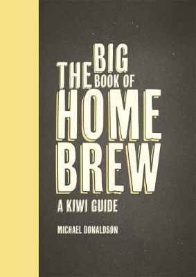 The Big Book of Home Brew: A Kiwi Guide book