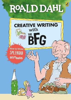 Roald Dahl's Creative Writing with The BFG: How to Write Splendid Settings book