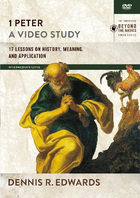 1 Peter, A Video Study: 17 Lessons on History, Meaning, and Application by Dennis R. Edwards