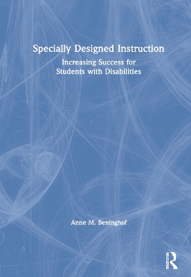 Specially Designed Instruction: Increasing Success for Students with Disabilities by Anne M. Beninghof