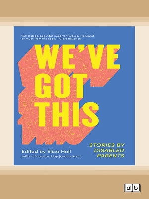 We've Got This: Stories by Disabled Parents by Eliza Hull