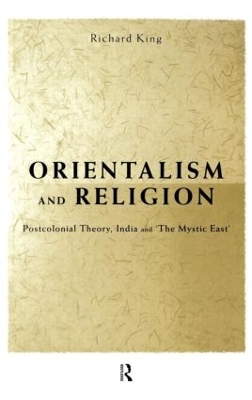 Orientalism and Religion by Richard King