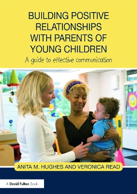 Building Positive Relationships with Parents of Young Children by Anita Hughes