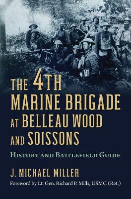 The 4th Marine Brigade at Belleau Wood and Soissons: History and Battlefield Guide book