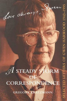 Steady Storm Of Correspondence: Selected Letters Of Gwen Harwood 1943--1995 book