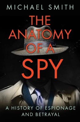 The Anatomy of a Spy: A History of Espionage and Betrayal book
