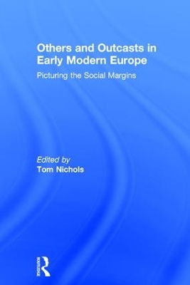 Others and Outcasts in Early Modern Europe by Tom Nichols