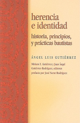 Herencia E Identidad: Historia, Principios, y Prcticas Bautistas book