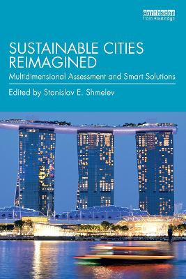 Sustainable Cities Reimagined: Multidimensional Assessment and Smart Solutions by Stanislav E. Shmelev