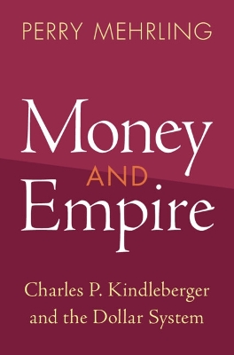 Money and Empire: Charles P. Kindleberger and the Dollar System book