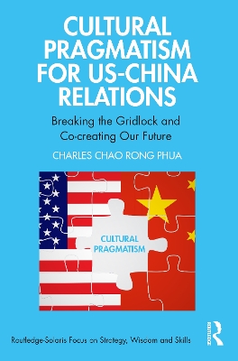 Cultural Pragmatism for US-China Relations: Breaking the Gridlock and Co-creating Our Future book