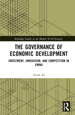 The Governance of Economic Development: Investment, Innovation, and Competition in China book