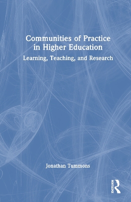 Communities of Practice in Higher Education: Learning, Teaching, and Research book
