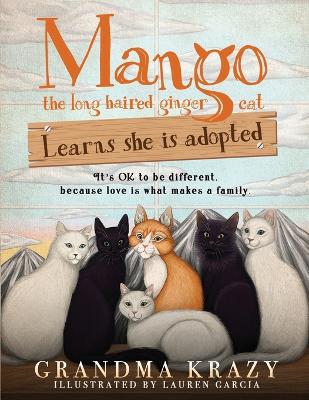 MANGO (the long haired ginger cat) LEARNS SHE IS ADOPTED: It's Ok to Be Different, Because Love Is What Makes a Family by Grandma Krazy