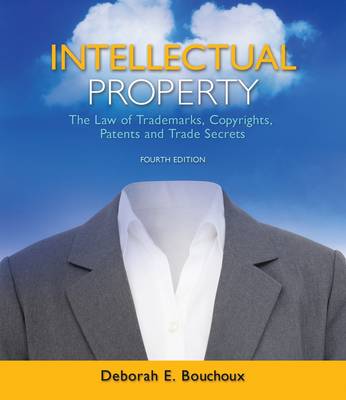 Intellectual Property: The Law of Trademarks, Copyrights, Patents, and Trade Secrets by Deborah Bouchoux