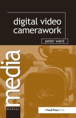 Digital Video Camerawork by Peter Ward
