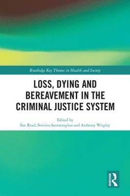 Loss, Dying and Bereavement in the Criminal Justice System by Sue Read
