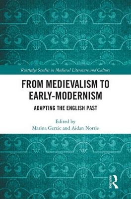 From Medievalism to Early-Modernism: Adapting the English Past by Marina Gerzic