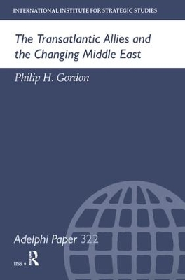 The Transatlantic Allies and the Changing Middle East by Philip H Gordon