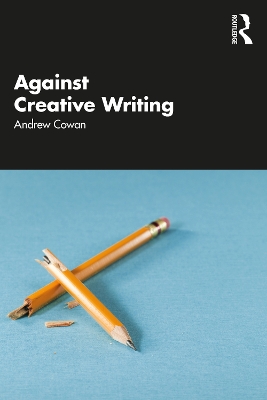 Against Creative Writing by Andrew Cowan