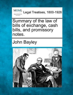 Summary of the Law of Bills of Exchange, Cash Bills, and Promissory Notes. book