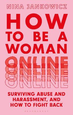 How to Be a Woman Online: Surviving Abuse and Harassment, and How to Fight Back book