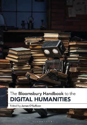 The Bloomsbury Handbook to the Digital Humanities book