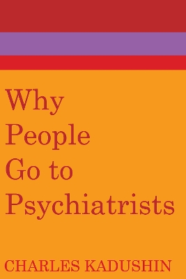 Why People Go to Psychiatrists by Charles Kadushin