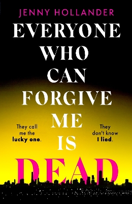 Everyone Who Can Forgive Me is Dead: The most gripping and unputdownable thriller of 2024 by Jenny Hollander