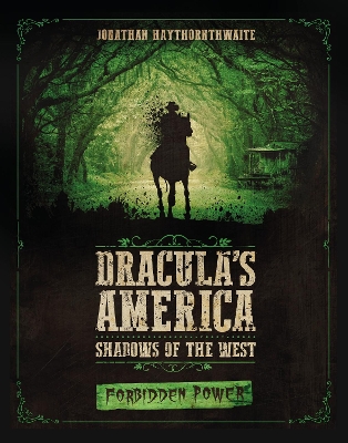 Dracula's America: Shadows of the West: Forbidden Power by Jonathan Haythornthwaite