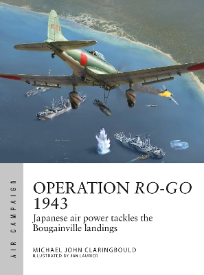 Operation Ro-Go 1943: Japanese air power tackles the Bougainville landings book