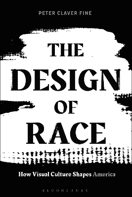 The Design of Race: How Visual Culture Shapes America by Associate Professor Peter C. Fine