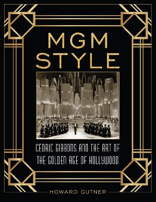 MGM Style: Cedric Gibbons and the Art of the Golden Age of Hollywood book