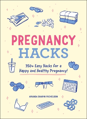 Pregnancy Hacks: 350+ Easy Hacks for a Happy and Healthy Pregnancy! book