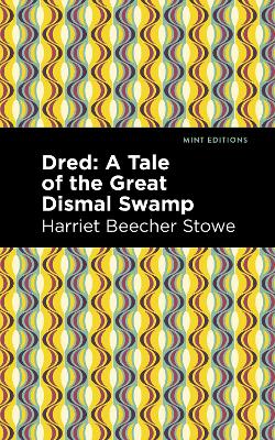 Dred: A Tale of the Great Dismal Swamp by Harriet Beecher Stowe