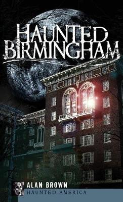 Haunted Birmingham by Alan Brown