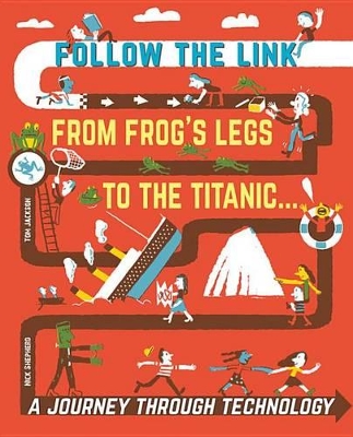 Follow the Link: A Journey Through Technology: From Frogs' Legs to the Titanic by Tom Jackson