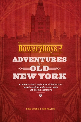 Bowery Boys: Adventures in Old New York book