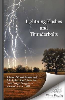 Lightening Flashes and Thunderbolts: A Series of Gospel Sermons and Talks by REV. Sam P. Jones, the Great Georgia Evangelist, in Savannah, Ga., in 1901. Scenes and Incidents of the Meeting. George Stuart and Others. book