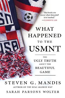 What Happened to the USMNT: The Ugly Truth About the Beautiful Game book