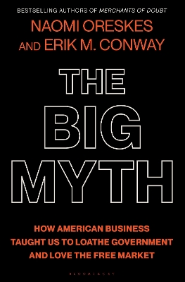 The Big Myth: How American Business Taught Us to Loathe Government and Love the Free Market book