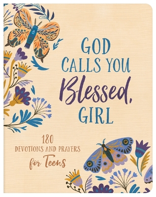 God Calls You Blessed, Girl: 180 Devotions and Prayers for Teens book