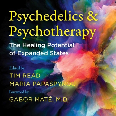 Psychedelics and Psychotherapy: The Healing Potential of Expanded States by Tim Read
