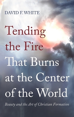 Tending the Fire That Burns at the Center of the World book