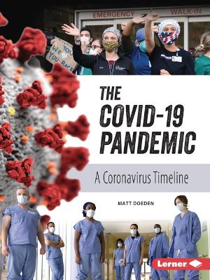 The Covid-19 Pandemic: A Coronavirus Timeline by Matt Doeden