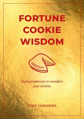 Fortune Cookie Wisdom: Daily prophecies to manifest your destiny book